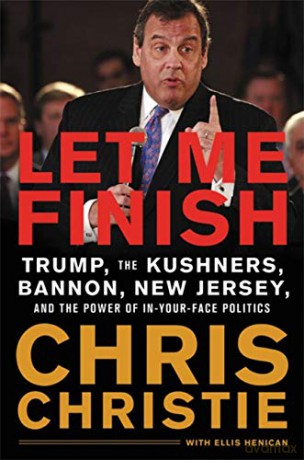 Let Me Finish: Trump, the Kushners, Bannon, New Jersey, and the Power of In-Your-Face Politics - Chris Christie [KSIĄŻKA]