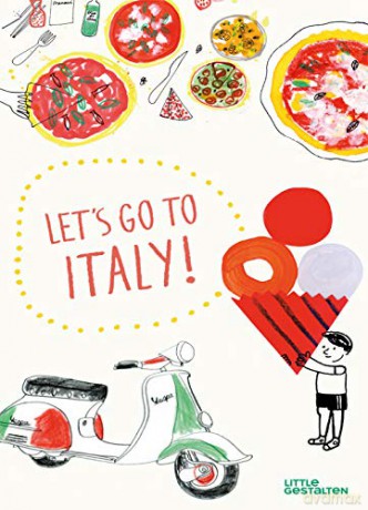 Let's Go to Italy!: The Land of Pizza, Pasta, Gelato, and so much more - gestalten [KSIĄŻKA]