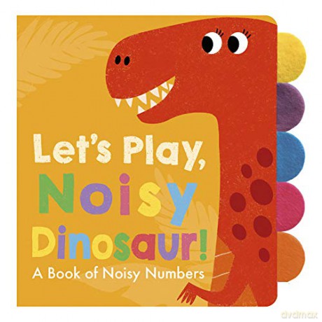 Let's Play, Noisy Dinosaur! (Let's Play (3)) - Adele Dafflon [KSIĄŻKA]