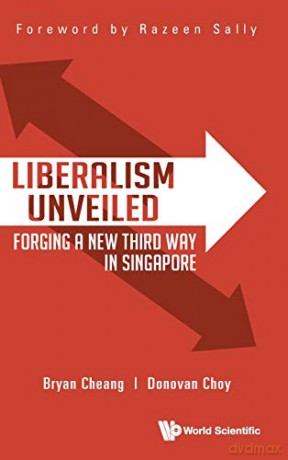 Liberalism Unveiled: Forging a New Third Way in Singapore - Donovan Choy [KSIĄŻKA]