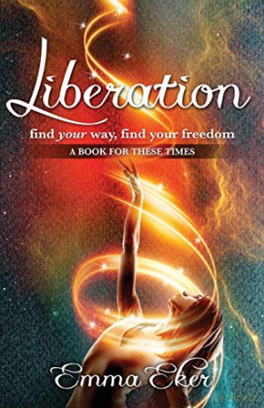 Liberation: Find Your Way, Find Your Freedom. A Book For These Times - Emma Eker [KSIĄŻKA]