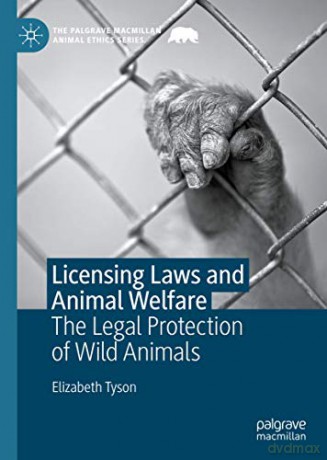 Licensing Laws and Animal Welfare: The Legal Protection of Wild Animals (The Palgrave Macmillan Animal Ethics Series) - Elizabeth Tyson [KSIĄŻKA]