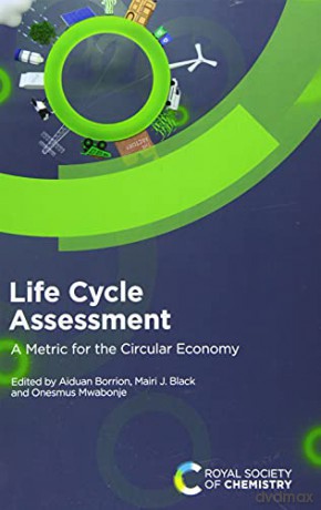 Life Cycle Assessment: A Metric for the Circular Economy - Aiduan Borrion [KSIĄŻKA]