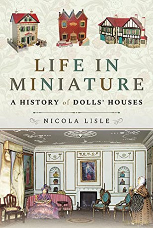 Life in Miniature: A History of Dolls' Houses - Nicola Lisle [KSIĄŻKA]