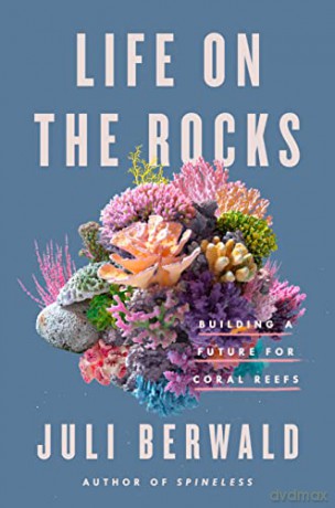 Life on the Rocks: Building a Future for Coral Reefs - Berwald [KSIĄŻKA]