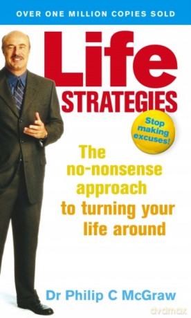 Life Strategies: Stop Making Excuses! - Do What Works, Do What Matters - Dr. Phillip C McGraw [KSIĄŻKA]