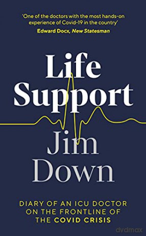 Life Support: Diary of an ICU Doctor on the Frontline of the Covid Crisis - Dr Jim Down [KSIĄŻKA]