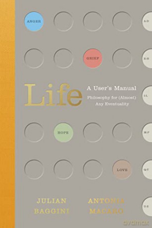Life: A User's Manual: Philosophy for (Almost) Any Eventuality - Julian Baggini [KSIĄŻKA]