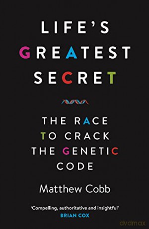 Life's Greatest Secret: The Race to Crack the Genetic Code - Matthew Cobb [KSIĄŻKA]