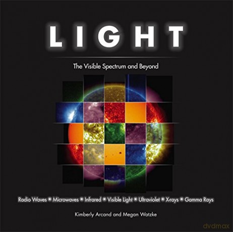 Light: The Visible Spectrum and Beyond - Kimberly Arcand [KSIĄŻKA]