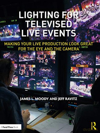 Lighting for Televised Live Events: Making Your Live Production Look Great for the Eye and the Camera - James L. Moody [KSIĄŻKA]