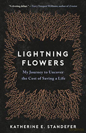 Lightning Flowers: My Journey to Uncover the Cost of Saving a Life - Katherine E. Standefer [KSIĄŻKA]