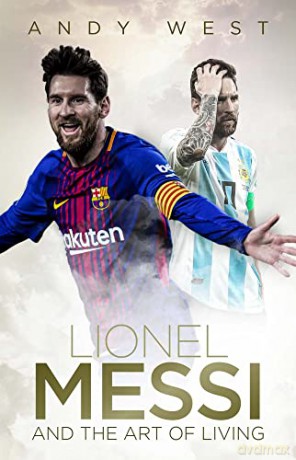 Lionel Messi and the Art of Living - Andy West [KSIĄŻKA]