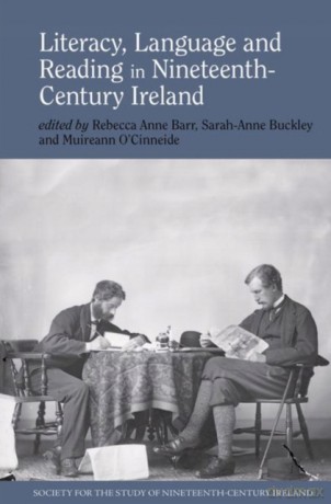 Literacy, Language and Reading in Nineteenth-Century Ireland: 4 (Society for the Study of Nineteenth Century Ireland) - Rebecca Anne Barr [KSIĄŻKA]