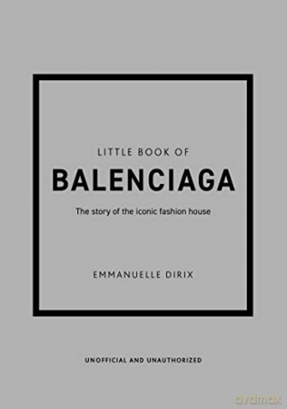 Little Book of Balenciaga: The Story of the Iconic Fashion House: 12 (Little Book of Fashion) - Emmanuelle Dirix [KSIĄŻKA]