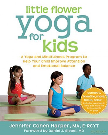 Little Flower Yoga for Kids: A Yoga and Mindfulness Program to Help Your Child Improve Attention and Emotional Balance - Jennifer Cohen Harper [KSIĄŻKA]