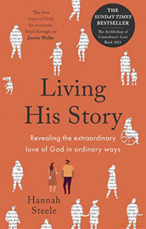 Living His Story: Revealing the extraordinary love of God in ordinary ways: The Archbishop of Canterbury's Lent Book 2021 - Hannah Steele [KSIĄŻKA]