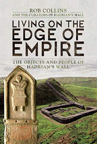 Living on the Edge of Empire: The Objects and People of Hadrian's Wall - Rob Collins [KSIĄŻKA]