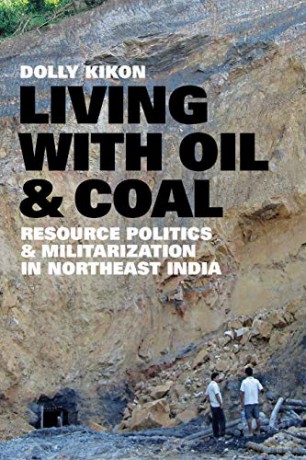 Living with Oil and Coal: Resource Politics and Militarization in Northeast India (Culture, Place, and Nature) - Dolly Kikon [KSIĄŻKA]