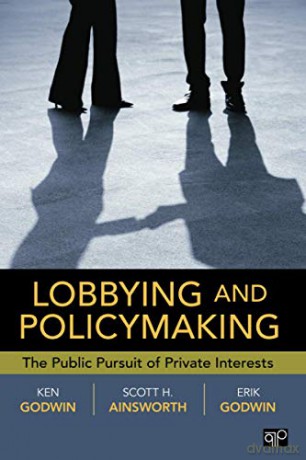 Lobbying and Policymaking: The Public Pursuit of Private Interests - Erik K. Godwin [KSIĄŻKA]