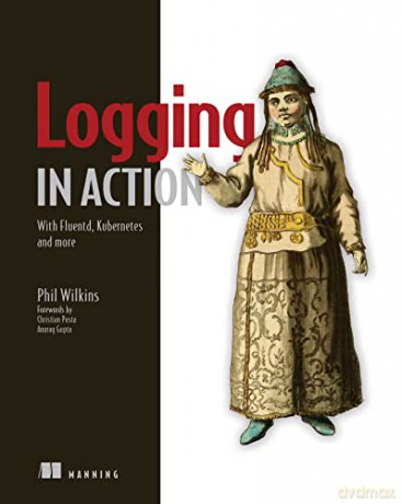 Logging in Action: With Fluentd, Kubernetes and more - Phil Wilkins [KSIĄŻKA]