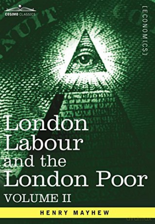 London Labour and the London Poor: A Cyclopaedia of the Condition and Earnings of Those That Will Work, Those That Cannot Work, and Those That Will No: 2 (Cosimo Classics) - Henry Mayhew [KSIĄŻKA]