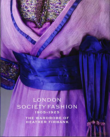 London Society Fashion 1905-1925: The Wardrobe of Heather Firbank - Jenny Lister [KSIĄŻKA]