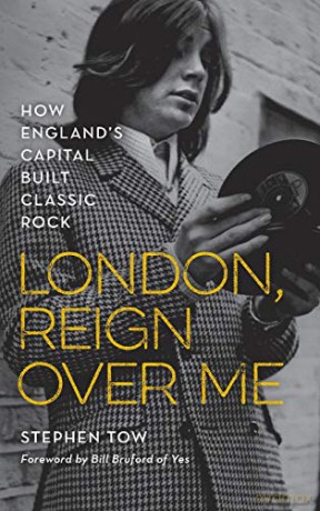 London, Reign Over Me: How England's Capital Built Classic Rock - Stephen Tow [KSIĄŻKA]