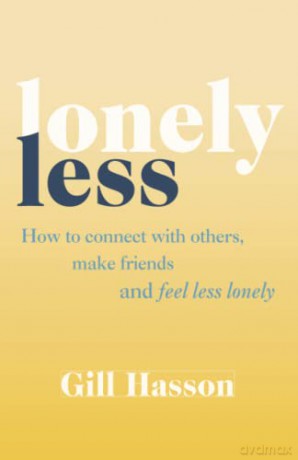 Lonely Less: How to Connect with Others, Make Friends and Feel Less Lonely - Gill Hasson [KSIĄŻKA]