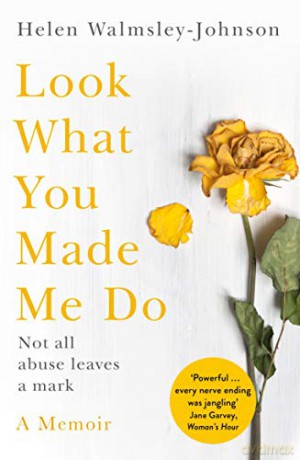 Look What You Made Me Do: A Powerful Memoir of Coercive Control - Helen Walmsley-Johnson [KSIĄŻKA]