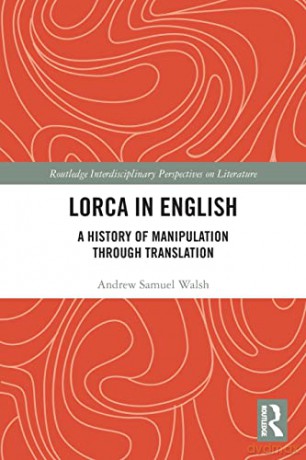 Lorca in English: A History of Manipulation through Translation (Routledge Interdisciplinary Perspectives on Literature) - Andrew Samuel Walsh [KSIĄŻKA]