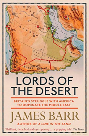 Lords of the Desert: Britain's Struggle with America to Dominate the Middle East - James Barr [KSIĄŻKA]