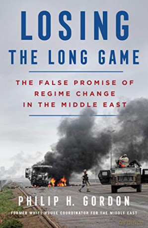 Losing the Long Game: The False Promise of Regime Change in the Middle East [KSIĄŻKA]