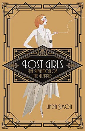 Lost Girls: The Invention of the Flapper - Linda Simon [KSIĄŻKA]