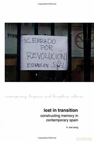 Lost in Transition: Constructing Memory in Contemporary Spain (Contemporary Hispanic and Lusophone Cultures): 12 - H. Rosi Song [KSIĄŻKA]
