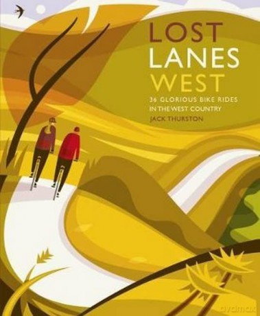 Lost Lanes West Country: 36 Glorious bike rides in Devon, Cornwall, Dorset, Somerset and Wiltshire - Jack Thurston [KSIĄŻKA]