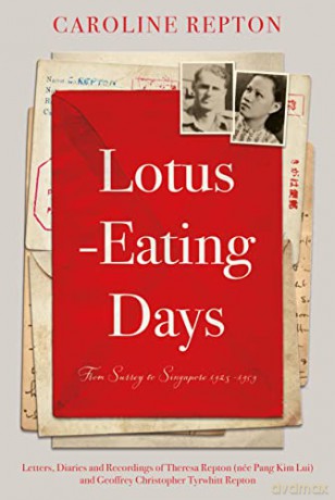 Lotus-Eating Days: From Surrey to Singapore 1923-1959: Letters, Diaries and Recordings of Theresa Repton (née Pang Kim Lui) and Geoffrey Christopher Tyrwhitt Repton - Caroline Repton [KSIĄŻKA]