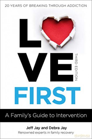 Love First: A Family's Guide to Intervention (Love First Family Recovery) - Jeff Jay [KSIĄŻKA]