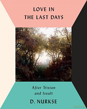 Love in the Last Days: After Tristan and Iseult - Dennis Nurkse [KSIĄŻKA]