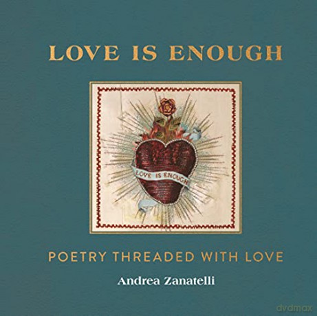 Love is Enough: Poetry Threaded with Love (with a Foreword by Florence Welch) - Andrea Zanatelli [KSIĄŻKA]