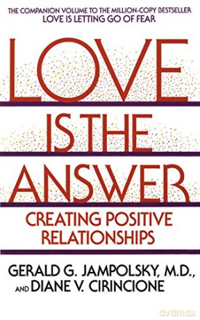 Love is the Answer: Creating Positive Relationships - Gerald G. Jampolsky MD [KSIĄŻKA]