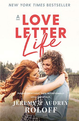 Love Letter Life: Pursue Creatively. Date Intentionally. Love Faithfully. - Roloff Roloff [KSIĄŻKA]