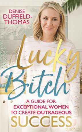 Lucky Bitch: A Guide for Exceptional Women to Create Outrageous Success - Denise Duffield-Thomas [KSIĄŻKA]