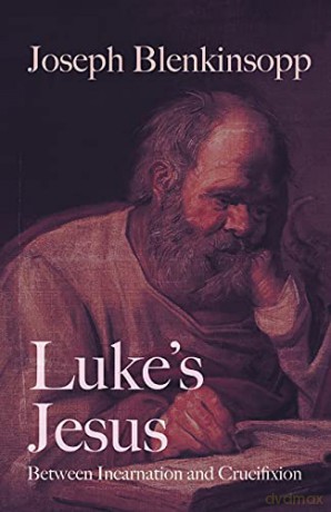 Luke's Jesus: Between Incarnation and Crucifixion - Blenkinsopp [KSIĄŻKA]