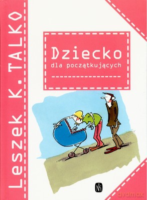Dziecko Dla Początkujących Wyd.2007 (twarda) - Leszek K. Talko [KSIĄŻKA]