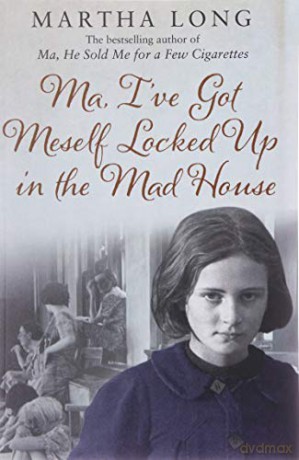 Ma, I've Got Meself Locked Up in the Mad House - Martha Long [KSIĄŻKA]