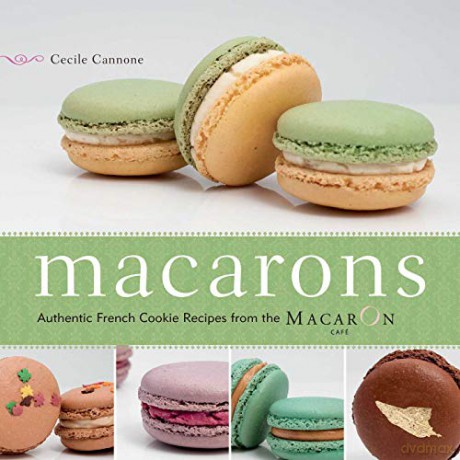 Macarons: Authentic French Cookie Recipes from the Macaron Cafe: 144 - Cecile Cannone [KSIĄŻKA]