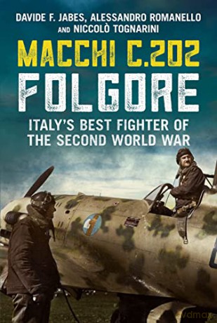 Macchi C.202 Folgore: Italy's Best Fighter of the Second World War - Davide F. Jabes [KSIĄŻKA]
