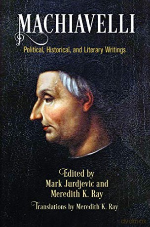 Machiavelli: Political, Historical, and Literary Writings (Haney Foundation Series) - Mark Jurdjevic [KSIĄŻKA]