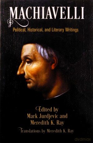 Machiavelli: Political, Historical, and Literary Writings (Haney Foundation Series) - Mark Jurdjevic [KSIĄŻKA]